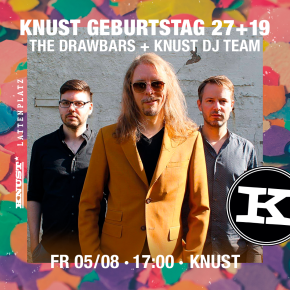KNUST GEBURTSTAG 27+19: THE DRAWBARS + KNUST DJ-TEAM